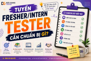 Tuyển Fresher/Intern Tester cần chuẩn bị gì? Checklist đầy đủ