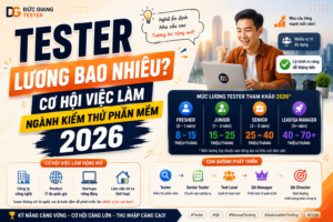 Tester lương bao nhiêu? Cơ hội việc làm ngành kiểm thử phần mềm 2026